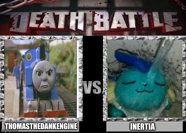 death battle | THOMASTHEDANKENGINE; INERTIA | image tagged in death battle | made w/ Imgflip meme maker
