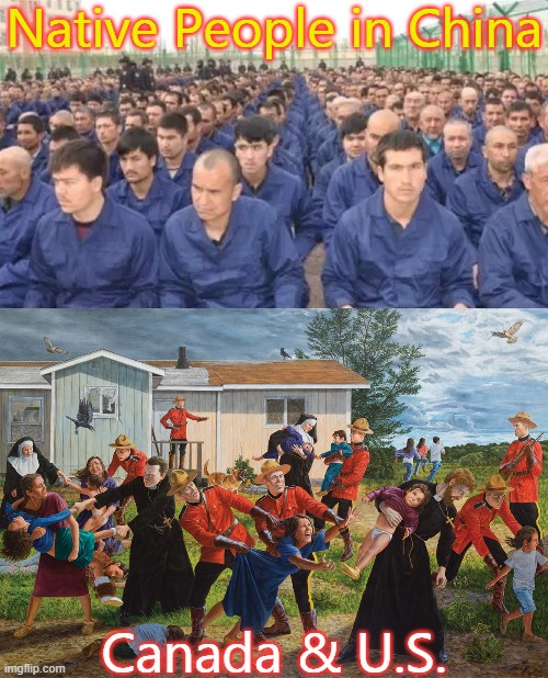 Native People in China Canada & U.S. | image tagged in uighur concentration camp | made w/ Imgflip meme maker