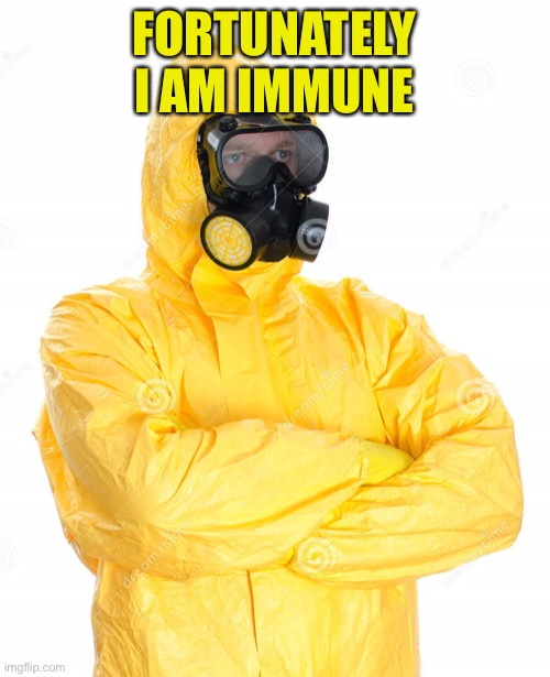 toxic suit | FORTUNATELY I AM IMMUNE | image tagged in toxic suit | made w/ Imgflip meme maker