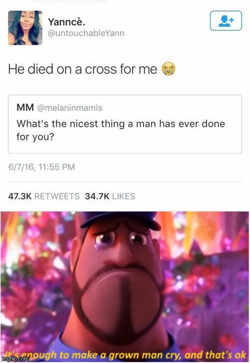 Amen sis | image tagged in it's enough to make a grown man cry and that's ok,jesus | made w/ Imgflip meme maker