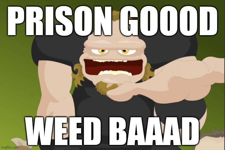 Beneficiaries of the prison industrial complex be like: | PRISON GOOOD; WEED BAAAD | image tagged in metallica fire bad,boomers,baby boomers,weed,marijuana,prison industrial complex | made w/ Imgflip meme maker