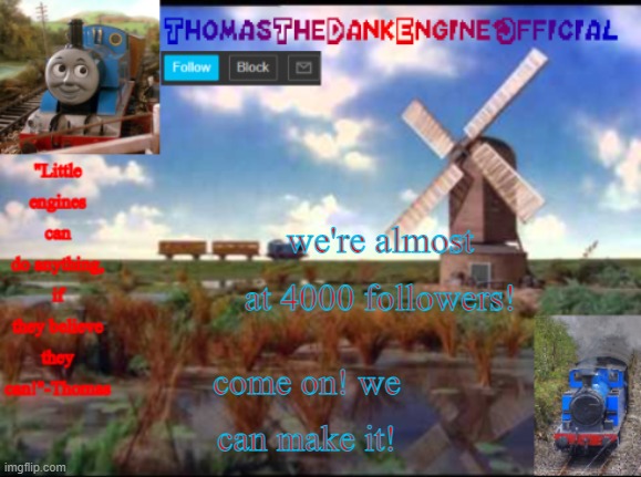 les go! | we're almost at 4000 followers! come on! we can make it! | image tagged in thomas temp | made w/ Imgflip meme maker