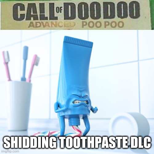 Why- | SHIDDING TOOTHPASTE DLC | image tagged in shidding toothpaste | made w/ Imgflip meme maker
