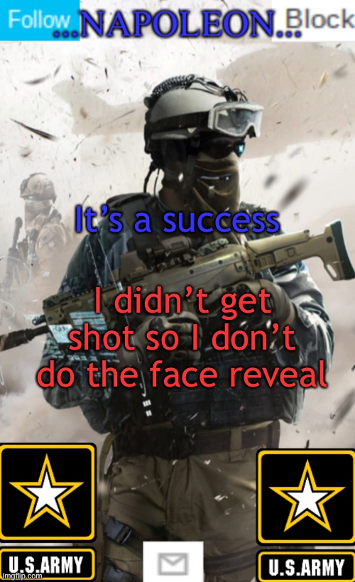 It’s a success; I didn’t get shot so I don’t do the face reveal | image tagged in napoleon s military template v1 | made w/ Imgflip meme maker