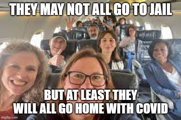 THEY MAY NOT ALL GO TO JAIL BUT AT LEAST THEY WILL ALL GO HOME WITH COVID | made w/ Imgflip meme maker