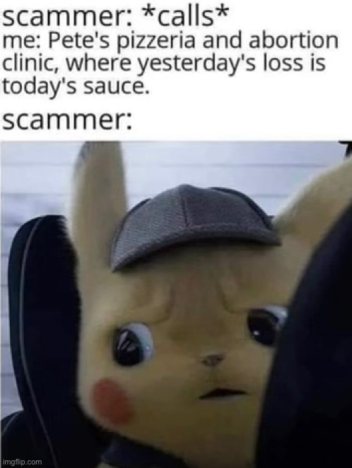 That some good sauce | image tagged in funny,memes,dark humor,detective pikachu | made w/ Imgflip meme maker