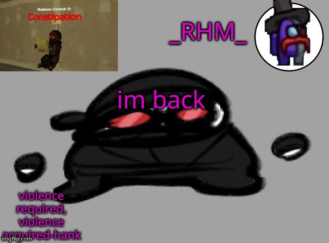 dsifhdsofhadusifgdshfdshbvcdsahgfsJK | im back | image tagged in rhm temp | made w/ Imgflip meme maker