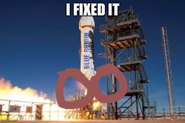 Fixed | I FIXED IT | image tagged in new shepard,jeff bezos,rocket | made w/ Imgflip meme maker
