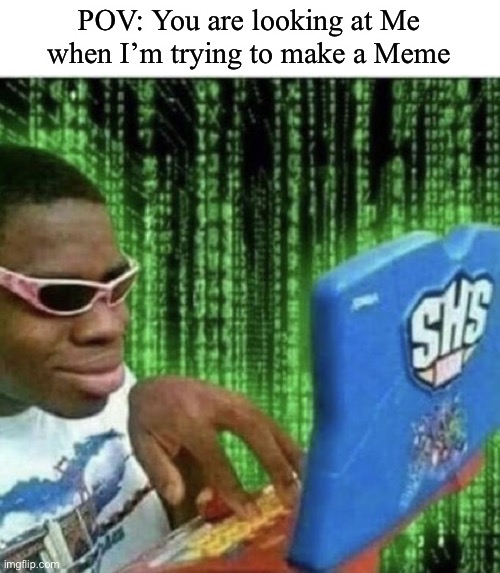 Got them shades on lmao | POV: You are looking at Me when I’m trying to make a Meme | image tagged in ryan beckford | made w/ Imgflip meme maker