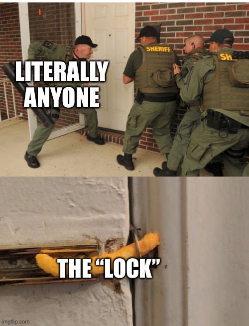 SWAT cheeto lock | LITERALLY ANYONE THE “LOCK” | image tagged in swat cheeto lock | made w/ Imgflip meme maker