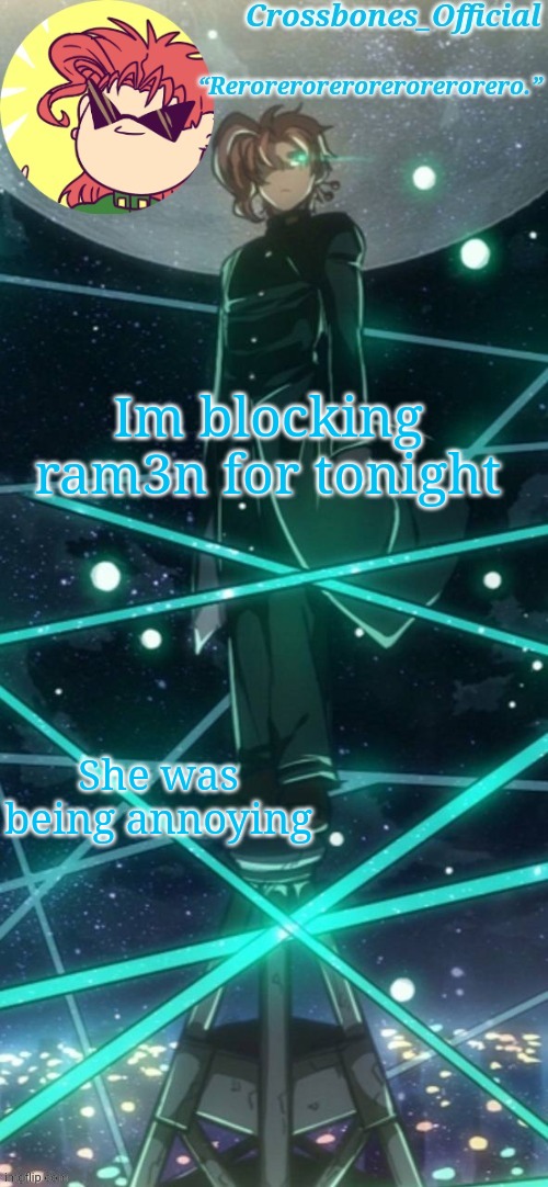 Lol | Im blocking ram3n for tonight; She was being annoying | image tagged in crossbones kakyoin thingy ty sayori | made w/ Imgflip meme maker