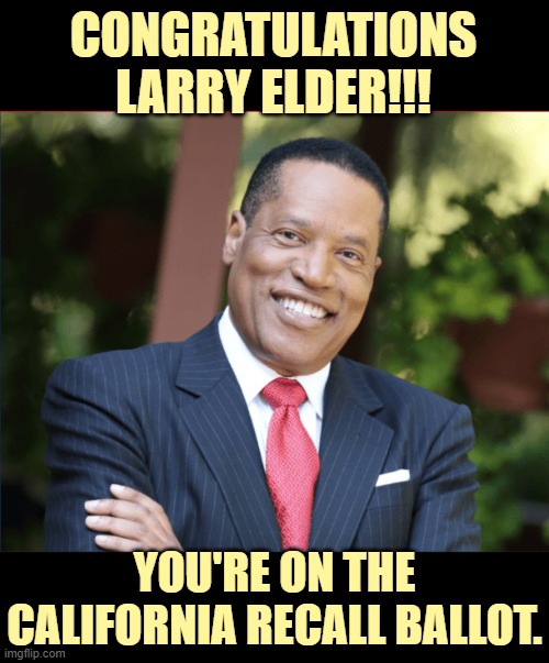 It Only Took A Lawsuit | CONGRATULATIONS LARRY ELDER!!! YOU'RE ON THE CALIFORNIA RECALL BALLOT. | image tagged in memes,politics,larry,got,california,recall | made w/ Imgflip meme maker