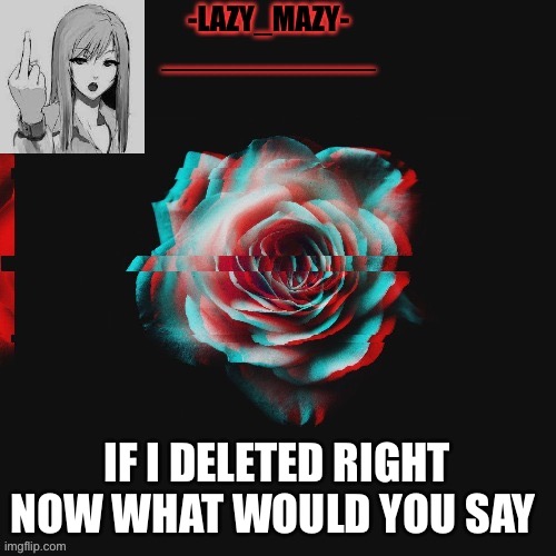 Yay | IF I DELETED RIGHT NOW WHAT WOULD YOU SAY | image tagged in yay | made w/ Imgflip meme maker