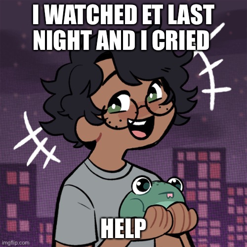 Ram3n picrew | I WATCHED ET LAST NIGHT AND I CRIED; HELP | image tagged in ram3n picrew | made w/ Imgflip meme maker