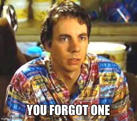 Idiocracy Frito | YOU FORGOT ONE | image tagged in idiocracy frito | made w/ Imgflip meme maker