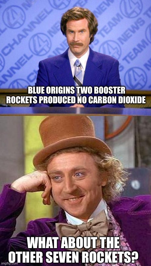 FYI the other seven burn methane | BLUE ORIGINS TWO BOOSTER ROCKETS PRODUCED NO CARBON DIOXIDE; WHAT ABOUT THE OTHER SEVEN ROCKETS? | image tagged in anchorman news update,creepy condescending wonka,liberal hypocrisy,media lies,jeff bezos,golden globes | made w/ Imgflip meme maker
