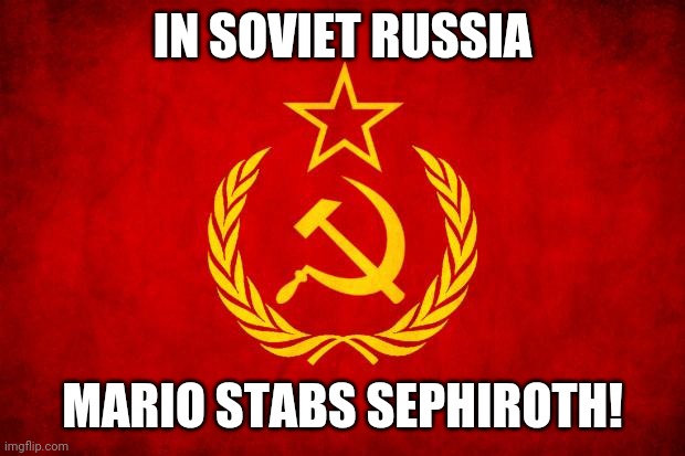 In Soviet Russia | IN SOVIET RUSSIA MARIO STABS SEPHIROTH! | image tagged in in soviet russia | made w/ Imgflip meme maker