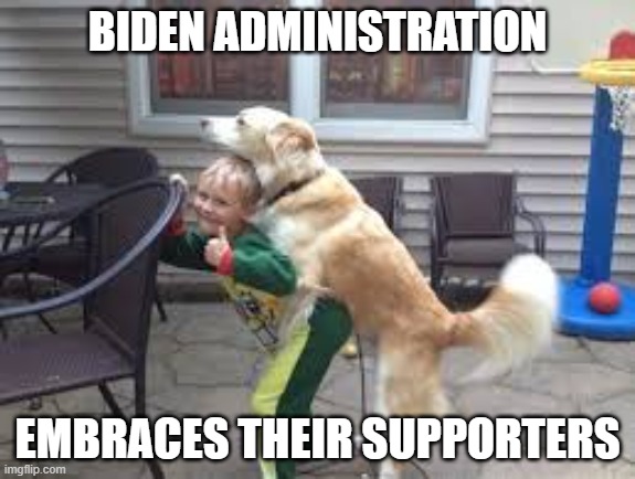 Elections Have Consequences | BIDEN ADMINISTRATION; EMBRACES THEIR SUPPORTERS | image tagged in biden administration,liberals,dimwits,democrats,idiots,biden voters | made w/ Imgflip meme maker