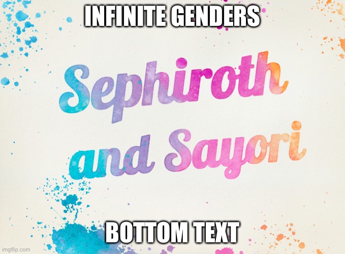 Sayori and Sephiroth | INFINITE GENDERS; BOTTOM TEXT | image tagged in sayori and sephiroth | made w/ Imgflip meme maker
