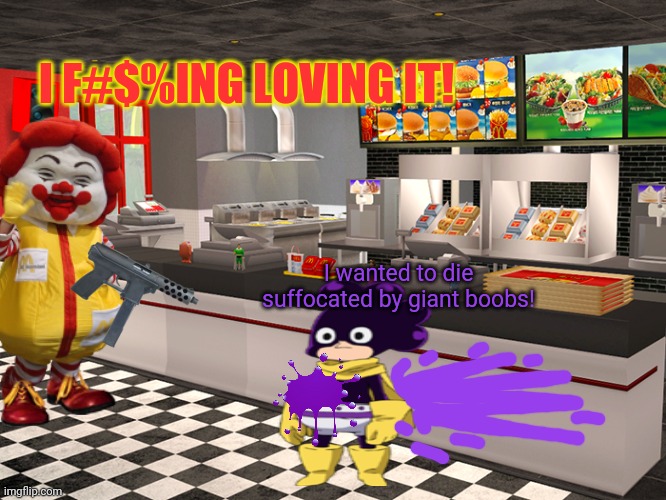 Ronald McDonald killing spree! | I F#$%ING LOVING IT! I wanted to die suffocated by giant boobs! | image tagged in mineta,ronald mcdonald,mcdonalds,get the gun,mineta x death crossover,but why why would you do that | made w/ Imgflip meme maker