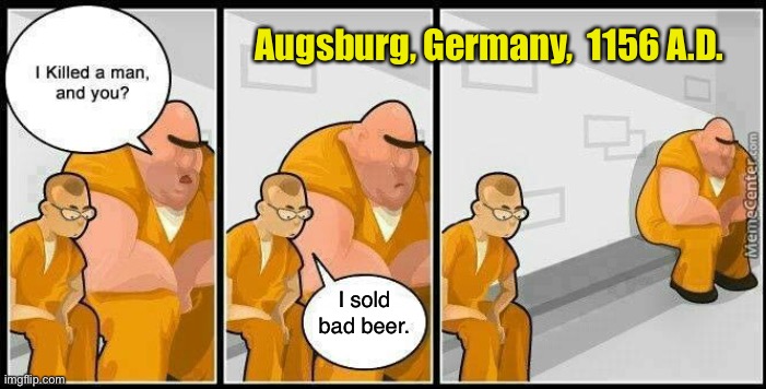 The first recorded instance of legal action against substandard brewing. | Augsburg, Germany,  1156 A.D. I sold bad beer. | image tagged in prisoners blank | made w/ Imgflip meme maker