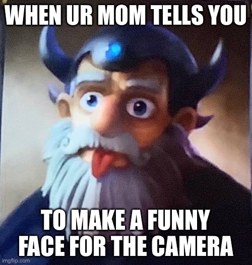 this template has meme potential | WHEN UR MOM TELLS YOU; TO MAKE A FUNNY FACE FOR THE CAMERA | image tagged in master eon meme | made w/ Imgflip meme maker