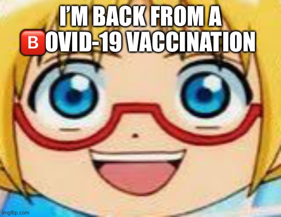 Marucho stares into your soul | I’M BACK FROM A 🅱️OVID-19 VACCINATION | image tagged in epic | made w/ Imgflip meme maker