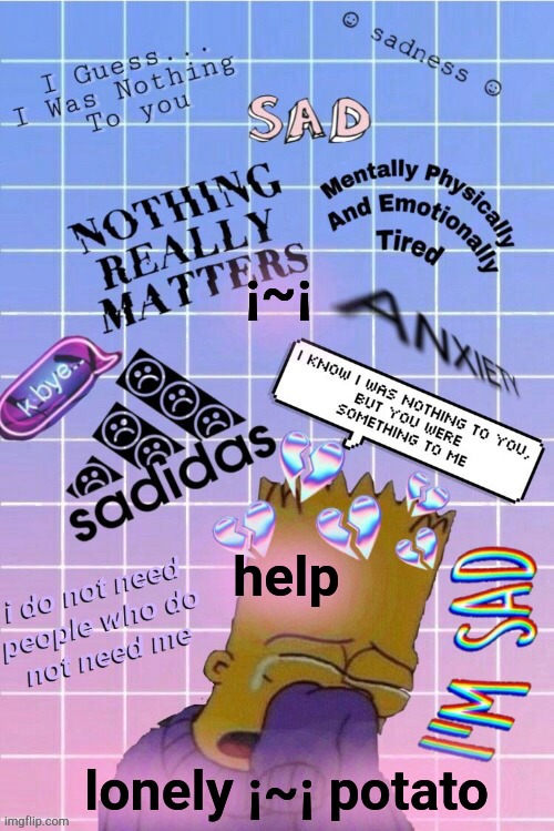 my bart saddo temp | ¡~¡; help | image tagged in my bart saddo temp | made w/ Imgflip meme maker