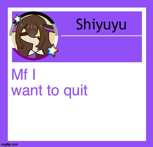 Wf ef fevef ef efcef | Mf I want to quit | image tagged in iujhjhhgutttctfct | made w/ Imgflip meme maker