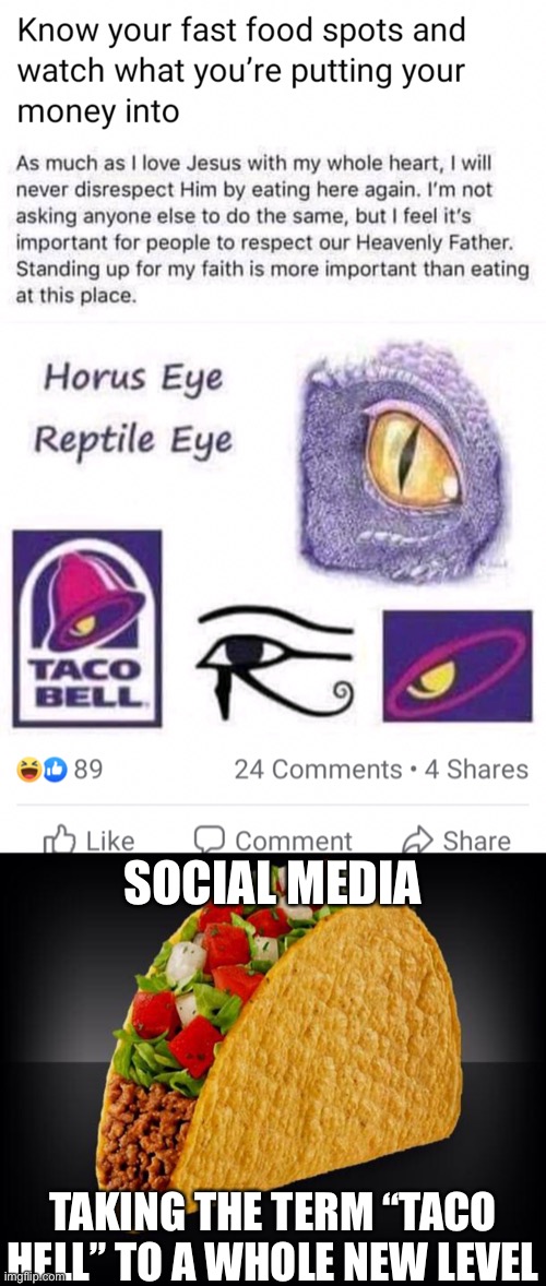 Looks pretty satire to me (I stole this off reddit lmao) | SOCIAL MEDIA; TAKING THE TERM “TACO HELL” TO A WHOLE NEW LEVEL | image tagged in taco | made w/ Imgflip meme maker