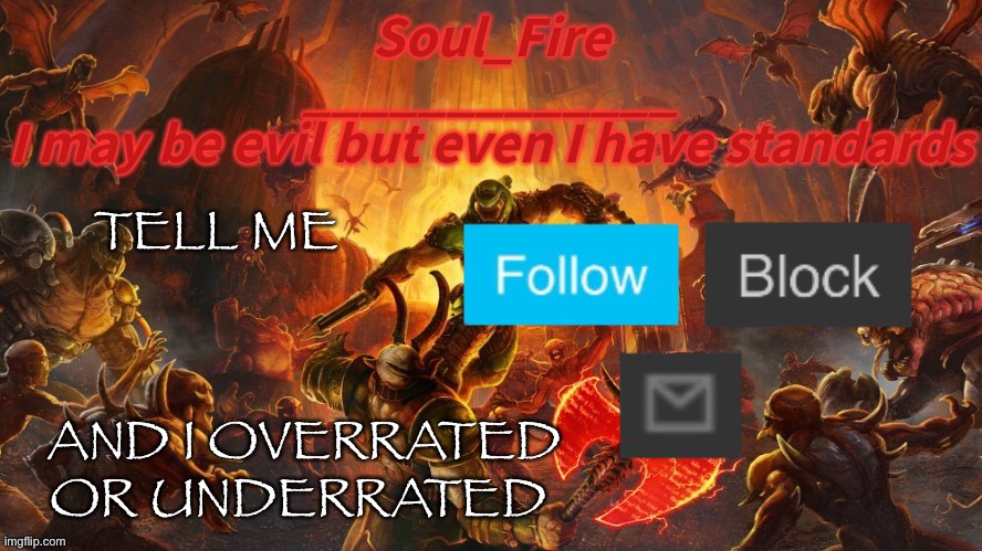 Tell me | TELL ME; AND I OVERRATED OR UNDERRATED | image tagged in soul_fire s doom announcement temp | made w/ Imgflip meme maker