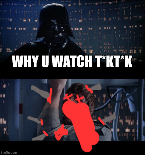 Star Wars No | WHY U WATCH T*KT*K | image tagged in memes,star wars no | made w/ Imgflip meme maker