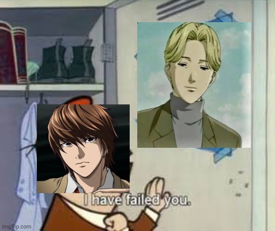 Light Yagami | image tagged in i have failed you | made w/ Imgflip meme maker