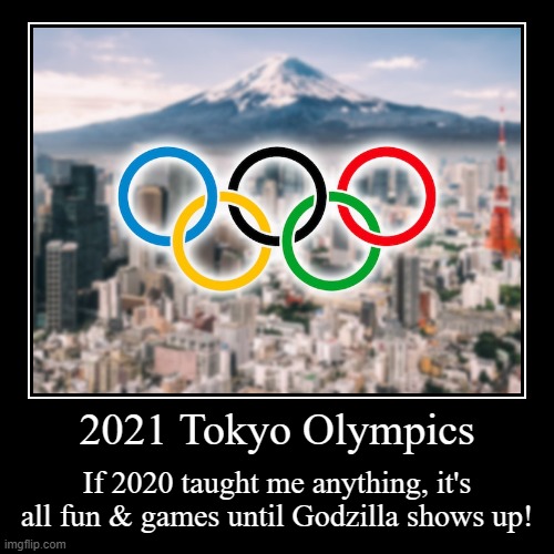 He only wants to light the Olympic Flame with his Thermonuclear breath! | image tagged in funny,tokyo,olympics,godzilla | made w/ Imgflip demotivational maker