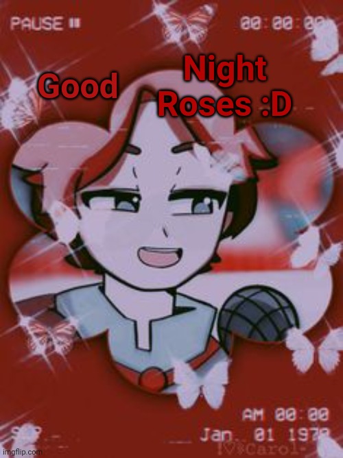 Aesteik | Night Roses :D; Good | image tagged in aesteik | made w/ Imgflip meme maker