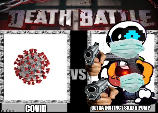 COVID; ULTRA INSTINCT SKID N PUMP | image tagged in death battle | made w/ Imgflip meme maker