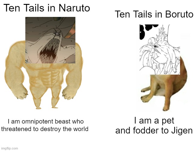 Even the Ten Tails got Nerfed in Boruto | Ten Tails in Naruto; Ten Tails in Boruto; I am omnipotent beast who threatened to destroy the world; I am a pet and fodder to Jigen | image tagged in memes,buff doge vs cheems,naruto,naruto shippuden,boruto | made w/ Imgflip meme maker