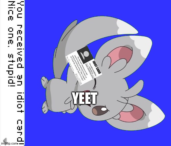 You received an idiot card! | YEET | image tagged in you received an idiot card | made w/ Imgflip meme maker