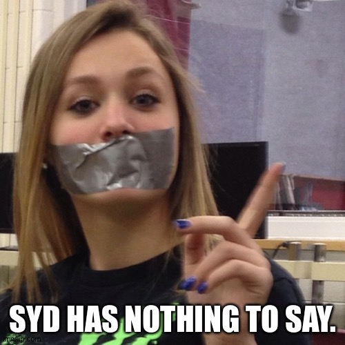 SYD HAS NOTHING TO SAY. | made w/ Imgflip meme maker