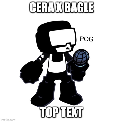 Tankman pog | CERA X BAGLE; TOP TEXT | image tagged in tankman pog | made w/ Imgflip meme maker