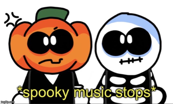 Spooky Music Stops | image tagged in spooky music stops | made w/ Imgflip meme maker