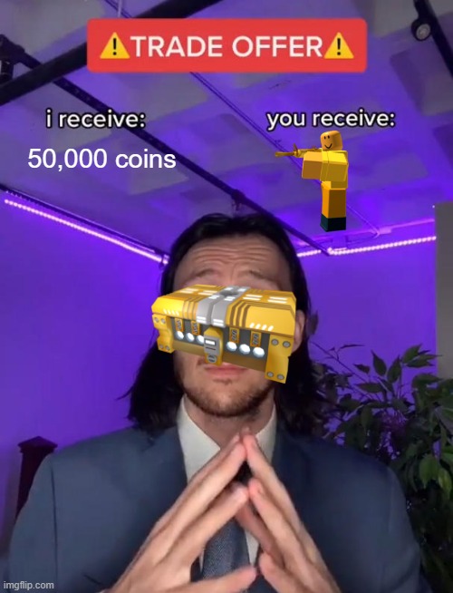 Golden skin be like | 50,000 coins | image tagged in trade offer | made w/ Imgflip meme maker