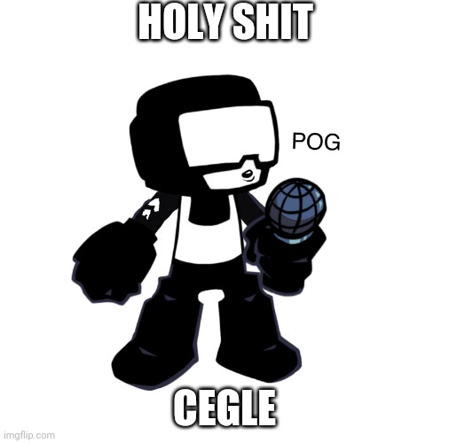 CEGLE YESSSS | HOLY SHIT; CEGLE | image tagged in tankman pog | made w/ Imgflip meme maker