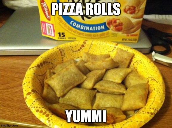 . | PIZZA ROLLS; YUMMI | image tagged in memes,good guy pizza rolls | made w/ Imgflip meme maker