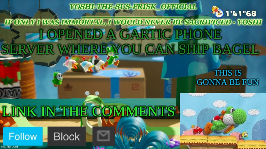 Yoshi_Official Announcement Temp v10 | I OPENED A GARTIC PHONE SERVER WHERE YOU CAN SHIP BAGEL; THIS IS GONNA BE FUN; LINK IN THE COMMENTS | image tagged in yoshi_official announcement temp v10 | made w/ Imgflip meme maker