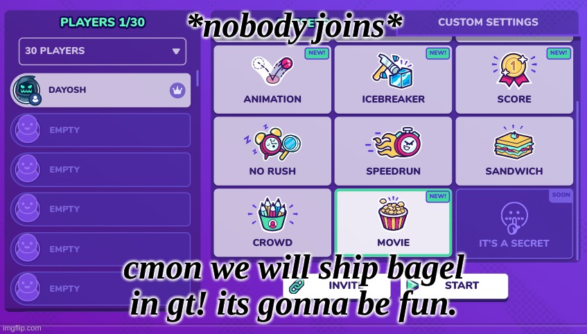 *nobody joins*; cmon we will ship bagel in gt! its gonna be fun. | made w/ Imgflip meme maker