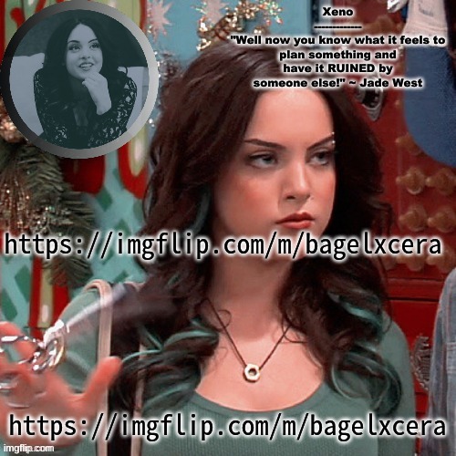 https://imgflip.com/m/bagelxcera | https://imgflip.com/m/bagelxcera; https://imgflip.com/m/bagelxcera | image tagged in jade west temp | made w/ Imgflip meme maker