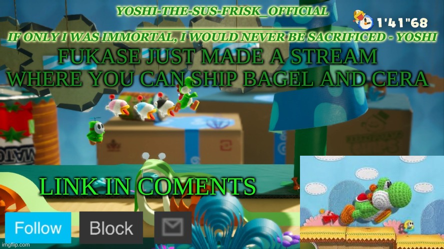 Yoshi_Official Announcement Temp v10 | FUKASE JUST MADE A STREAM WHERE YOU CAN SHIP BAGEL AND CERA; LINK IN COMENTS | image tagged in yoshi_official announcement temp v10 | made w/ Imgflip meme maker