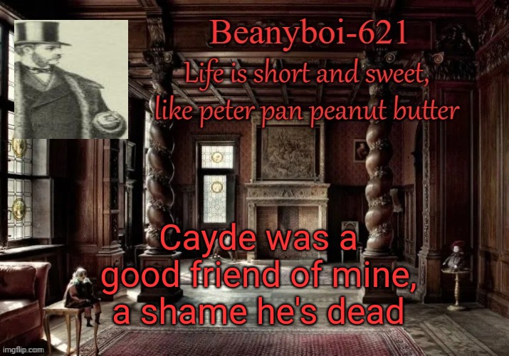 victorian beany | Cayde was a good friend of mine, a shame he's dead | image tagged in victorian beany | made w/ Imgflip meme maker