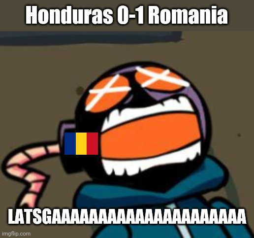 Honduras 0 ROMANIA 1 | Honduras 0-1 Romania; LATSGAAAAAAAAAAAAAAAAAAAAA | image tagged in ballastic from whitty mod screaming,romania,honduras,2020 olympics,friday night funkin,memes | made w/ Imgflip meme maker